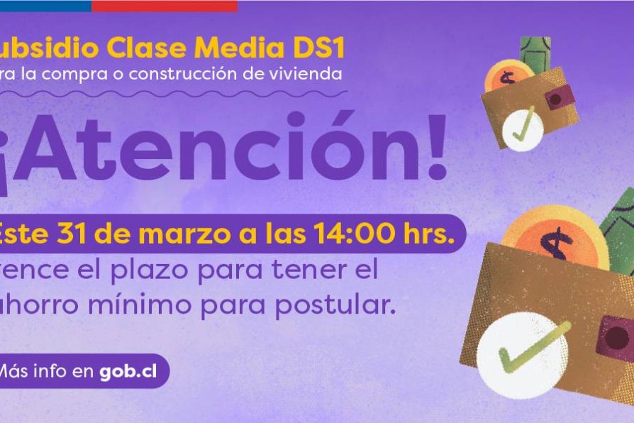 ¿Postularás al Subsidio Clase Media DS1 de Minvu? Recuerda que al 31 de marzo debes tener el ahorro mínimo en tu cuenta